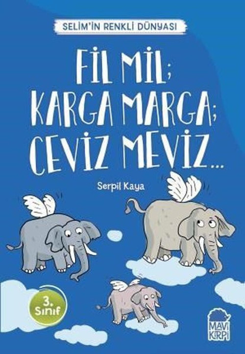 Fil Mil Karga Marga Ceviz Meviz-Selim'in Renkli Dünyası-3.Sınıf Okuma Kitabı