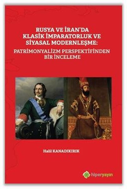 Rusya ve İran'da Klasik İmparatorluk ve Siyasal Modernleşme: Patrimonyalizm Perspektifinden Bir İnce