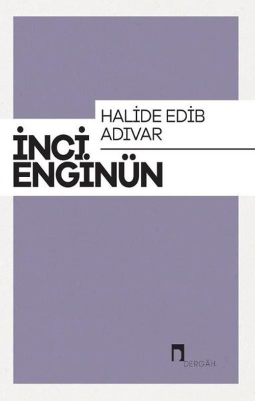 Halide Edip Adıvar: İnci Enginün Bütün Eserieri-6