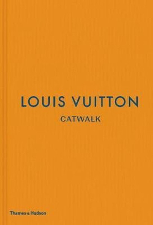 Louis Vuitton Catwalk: The Complete Fashion Collections