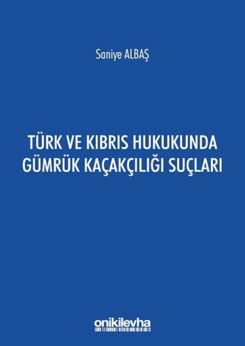 Türk ve Kıbrıs Hukukunda Gümrük Kaçakçılığı Suçları