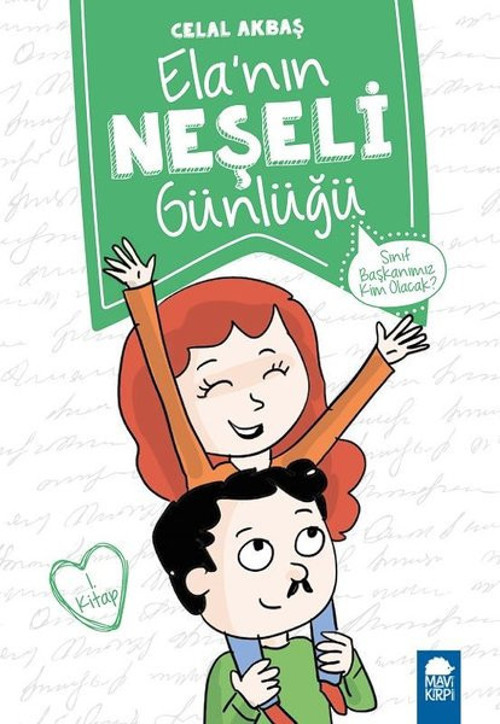 Sınıf Başkanımız Kim Olacak?-Ela'nın Neşeli Günlüğü 1.Kitap-2.Sınıf Okuma Kitabı