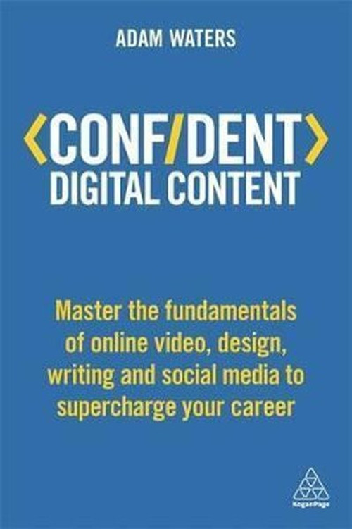 Confident Digital Content: Master the Fundamentals of Online Video Design Writing and Social Media