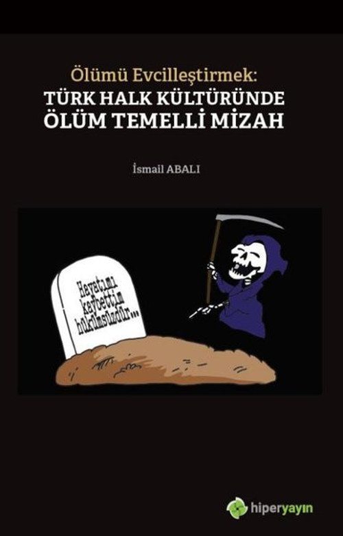Ölümü Evcilleştirmek: Türk Halk Kültüründe Ölüm Temelli Mizah