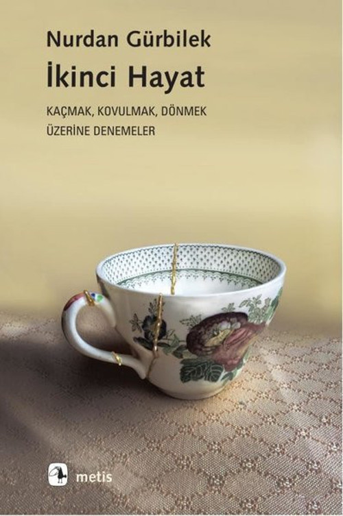 İkinci Hayat: Kaçmak-Kovulmak-Dönmek Üzerine Denemeler