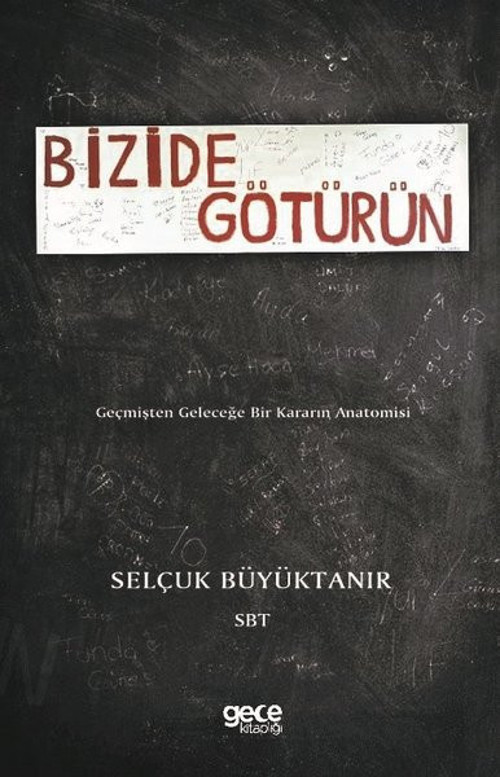 Bizide Götürün-Geçmişten Geleceğe Bir Kararın Anatomisi