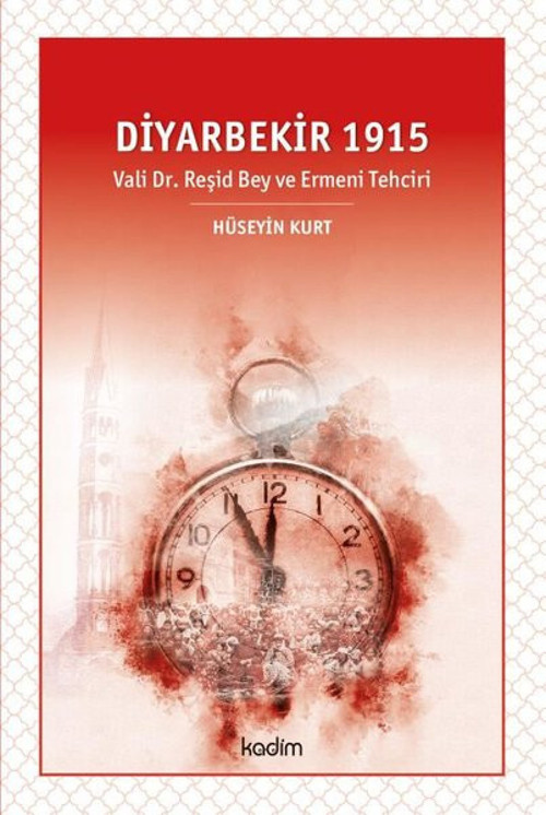 Diyarbekir 1915-Vali Dr. Reşid Bey ve Ermeni Tehciri