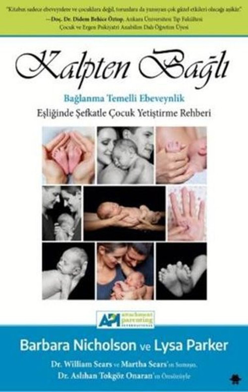 Kalpten Bağlı-Bağlanma Temelli Ebeveynlik Eşliğinde Şefkatle Çocuk Yetiştirme Rehberi