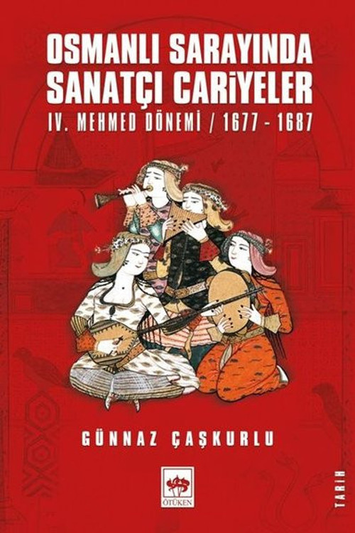 Osmanlı Sarayında Sanatçı Cariyeler: 4.Mehmed Dönemi 1677 - 1687