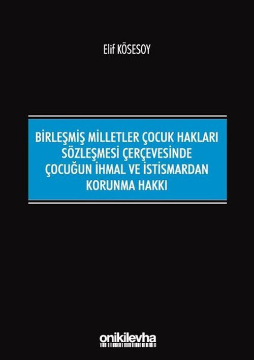Birleşmiş Milletler Çocuk Hakları Sözleşmesi Çerçevesinde Çocuğun İhmal Ve İstismardan Korunma Hakkı