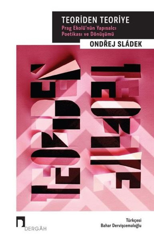 Teoriden Teoriye - Prag Ekolünün Yapısalcı Poetikası ve Dönüşümü