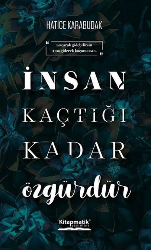 İnsan Kaçtığı Kadar Özgürdür