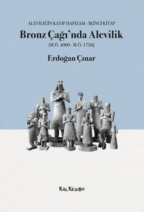 Bronz Çağında Alevilik: Aleviliğin Kayıp Hafızası İkinci Kitap
