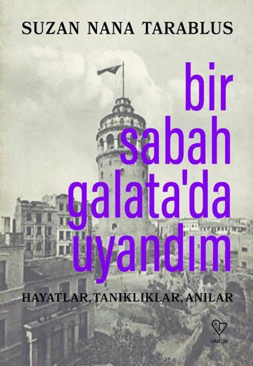 Bir Sabah Galata'da Uyandım-Hayatlar, Tanıklıklar, Anılar