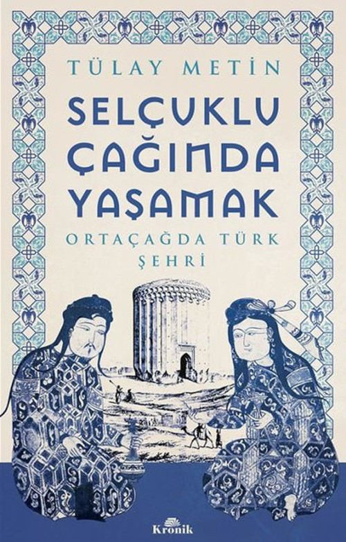 Selçuklu Çağında Yaşamak - Ortaçağda Türk Şehri