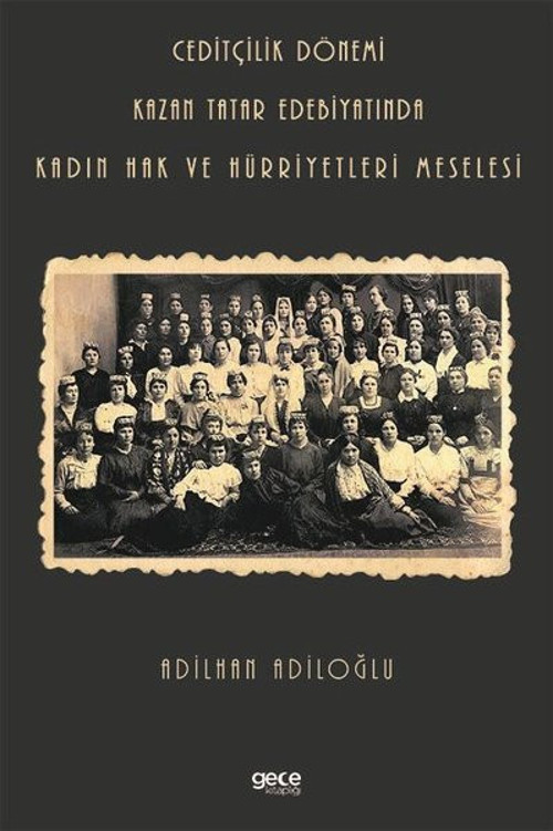 Ceditçilik Dönemi - Kazan Tatar Edebiyatında Kadın Hak ve Hürriyetleri Meselesi