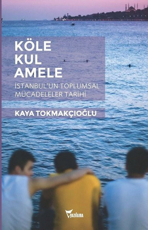 Köle - Kul - Amele: İstanbulun Toplumsal Mücadeleler Tarihi