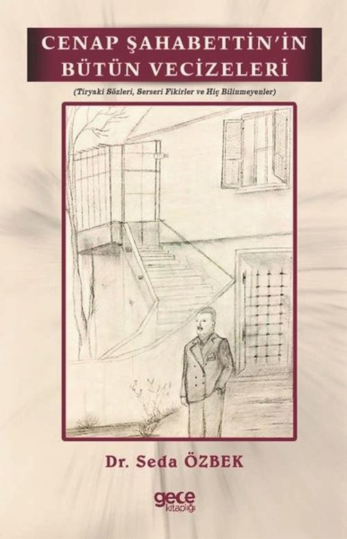 Cenap Şahabettin'in Bütün Vecizeleri - Tiryaki Sözleri, Serseri Fikirler ve Hiç Bilinmeyenler