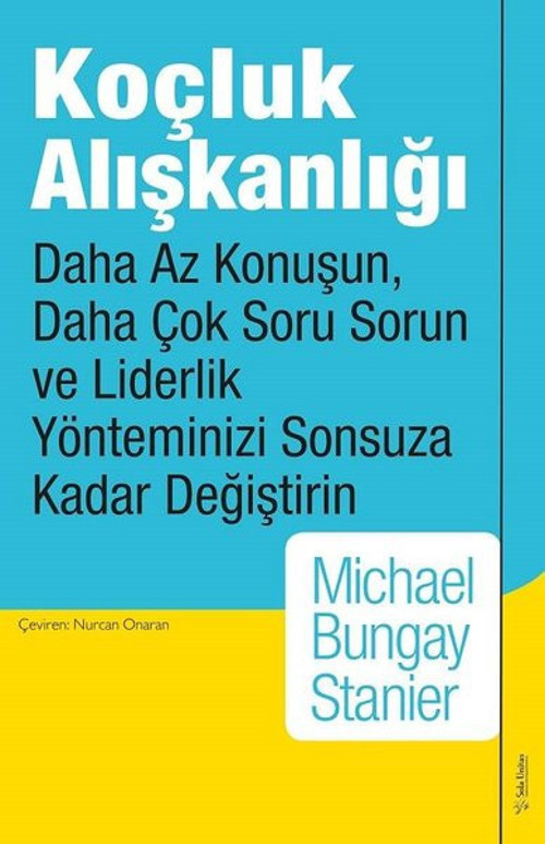Koçluk Alışkanlığı - Daha Az Konuşun, Daha Çok Soru Sorun ve Liderlik Yönteminizi Sonsuza Kadar Deği