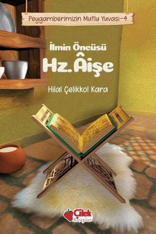 İlmin Öncüsü Hz. Aişe - Peygamberimizin Mutlu Yuvası
