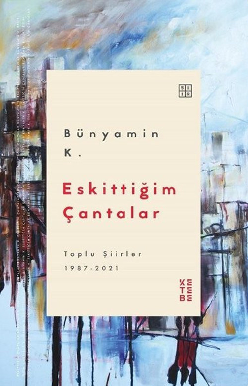 Eskittiğim Çantalar - Toplu Şiirler 1987 2021