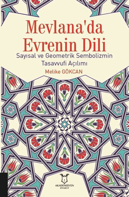 Mevlana'da Evrenin Dili Sayısal ve Geometrik Sembolizmin Tasavvufi Açılımı
