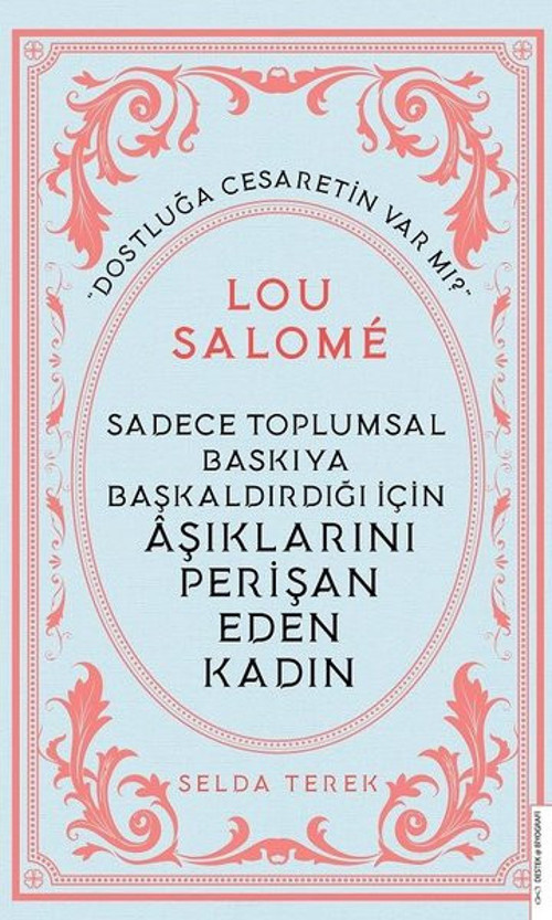 Sadece Toplumsal Baskıya Başkaldırdığı İçin Aşıklarını Perişan Eden Kadın: Lou Salome