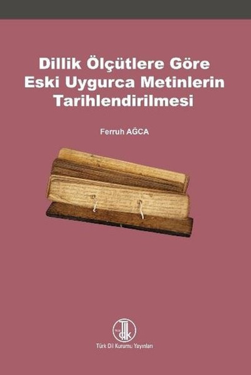 Dillik Ölçütlere Göre Eski Uygurca Metinlerin Tarihlendirilmesi
