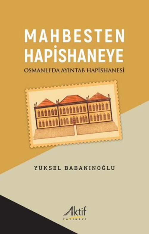 Mahbesten Hapishaneye - Osmanlı'da Ayıntab Hapishanesi