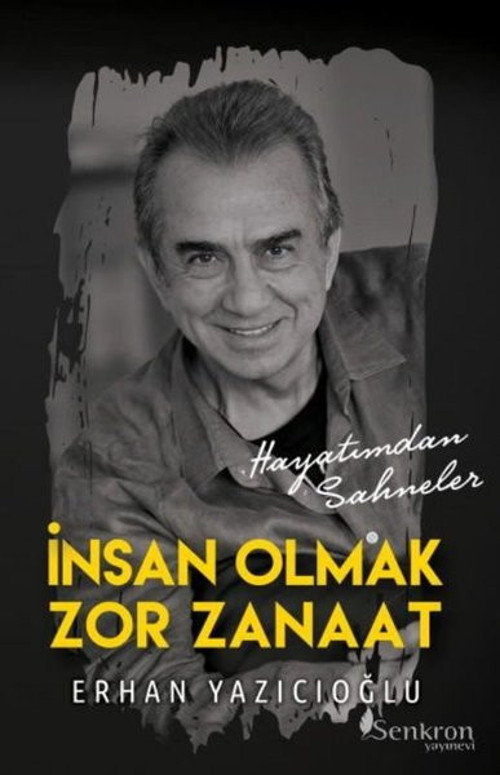 İnsan Olmak Zor Zanaat - Hayatımdan Sahneler