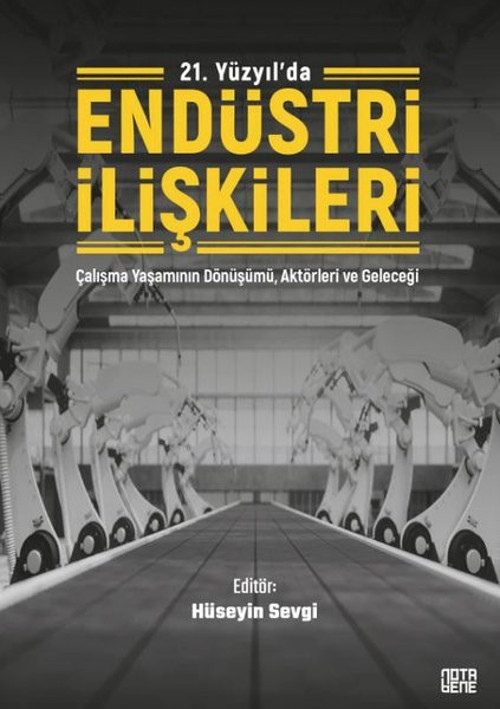 21. Yüzyılda Endüstri İlişkileri - Çalışma Yaşamının Dönüşümü Aktörleri ve Geleceği