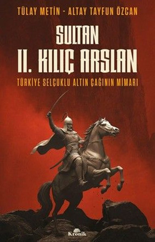 Sultan 2. Kılıç Arslan - Türkiye Selçuklu Altın Çağının Mimarı