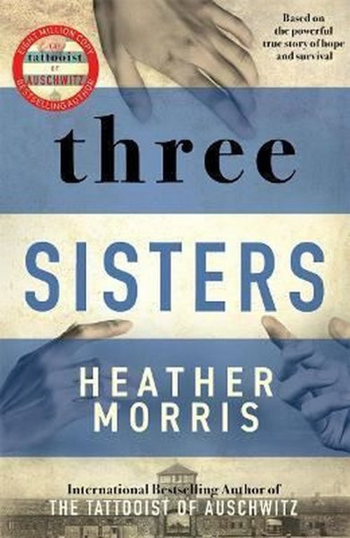Three Sisters: A breath - taking new novel in the Tattooist of Auschwitz story