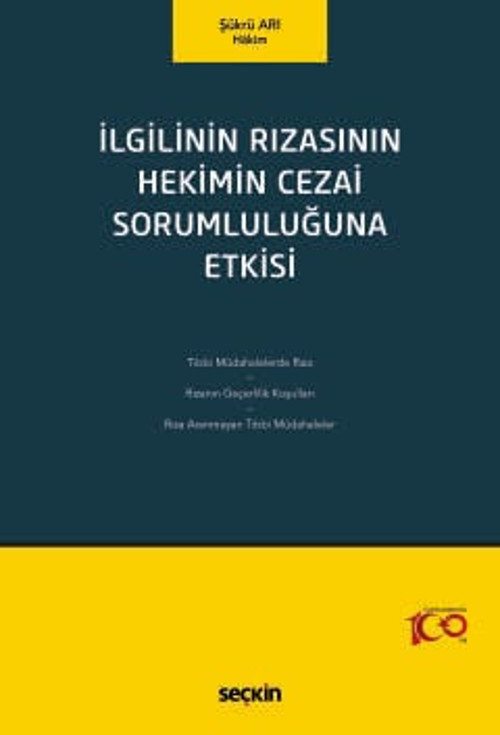 İlgilinin Rızasının Hekimin Cezai Sorumluluğuna Etkisi Şükrü Arı 1. Baskı, Mayıs 2024