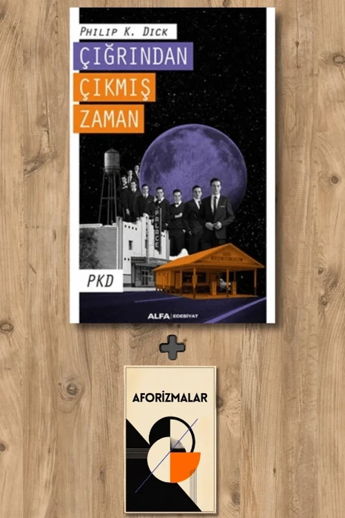 Çığrından Çıkmış Zaman + Aforizmalar - Philip K. Dick