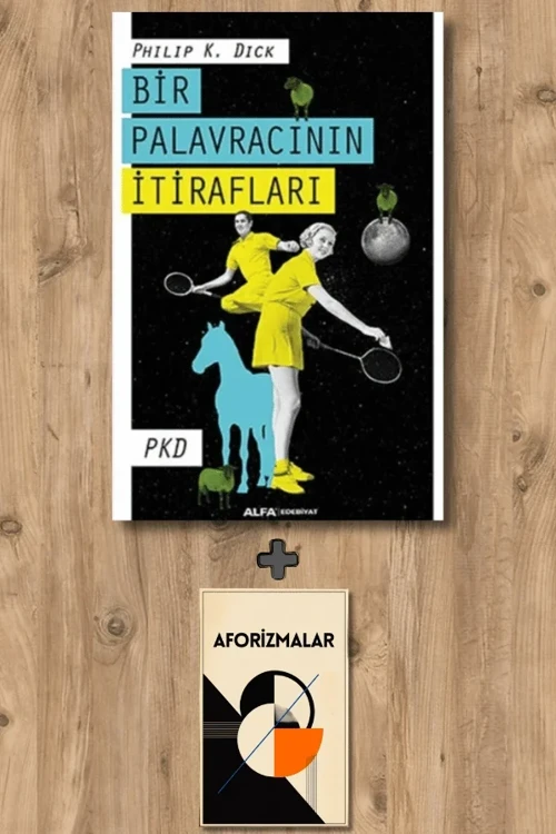 Bir Palavracının İtirafları + Aforizmalar - Philip K. Dick