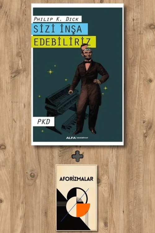 Sizi İnşa Edebiliriz + Aforizmalar - Philip K. Dick
