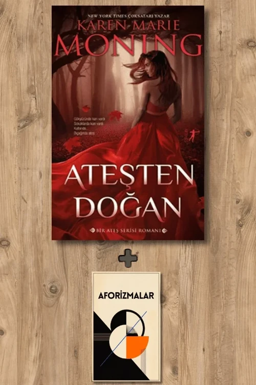 Ateşten Doğan + Aforizmalar - Karen Marie Moning