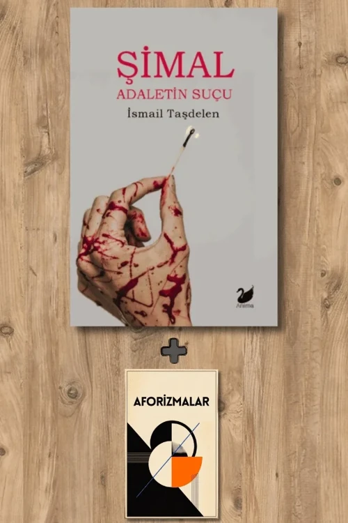 Şimal – Adaletin Suçu + Aforizmalar - İsmail Taşdelen
