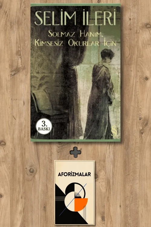 Solmaz Hanım, Kimsesiz Okurlar İçin + Aforizmalar - Selim İleri
