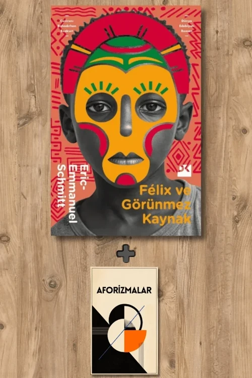 Félix ve Görünmez Kaynak + Aforizmalar - EricEmmanuel Schmitt