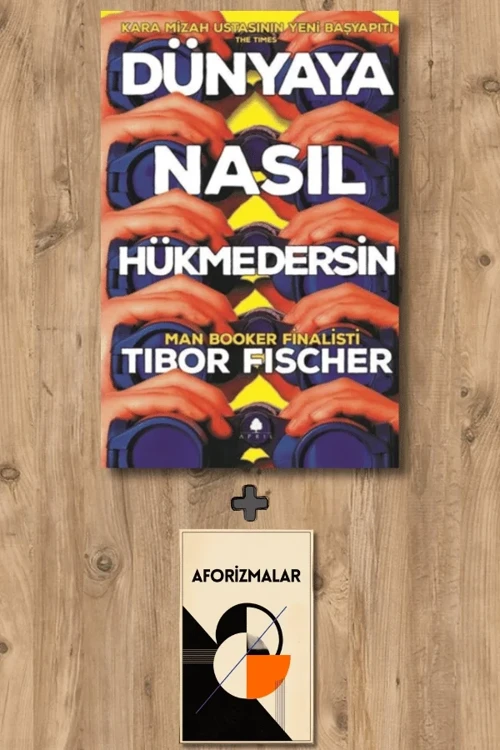 Dünyaya Nasıl Hükmedersin + Aforizmalar - Tibor Fischer