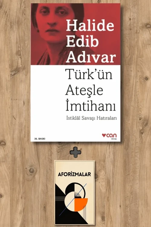 Türk’ün Ateşle İmtihanı + Aforizmalar - Halide Edib Adıvar