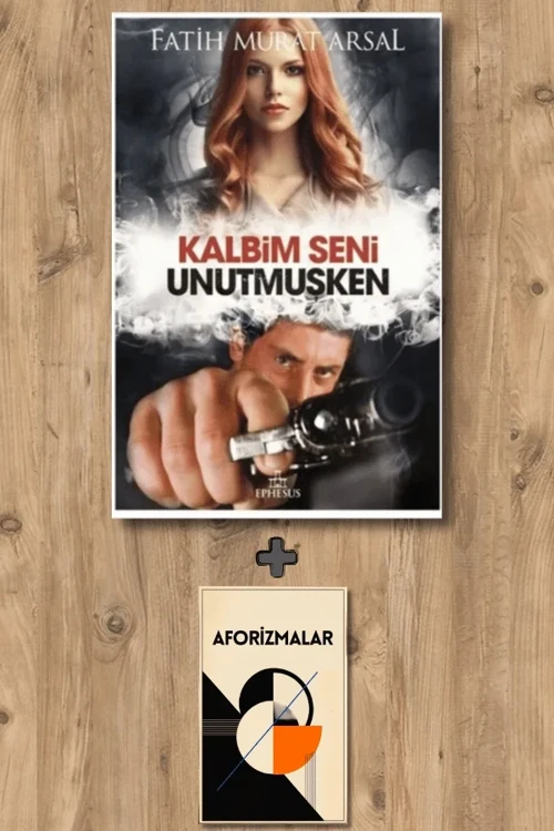 Kalbim Seni Unutmuşken + Aforizmalar - Fatih Murat Arsal