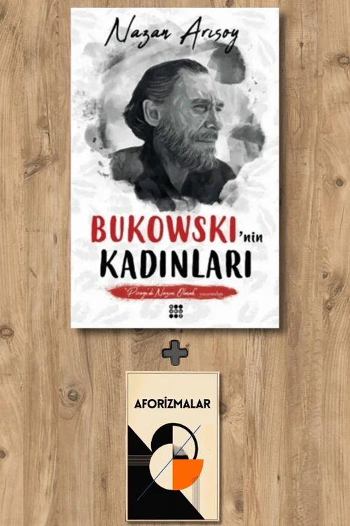 Bukowski'nin Kadınları + Aforizmalar - Nazan Arısoy