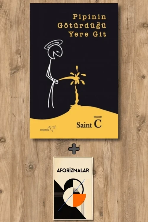 Pipinin Götürdüğü Yere Git + Aforizmalar - Saint C
