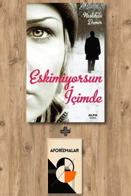 Eskimiyorsun İçimde + Aforizmalar - Neslihan Demir