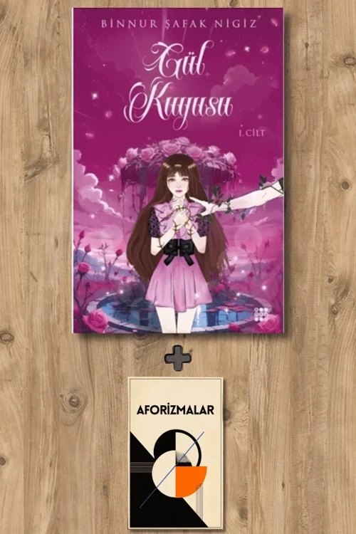 Gül Kuyusu - 1 + Aforizmalar - Binnur Şafak Nigiz