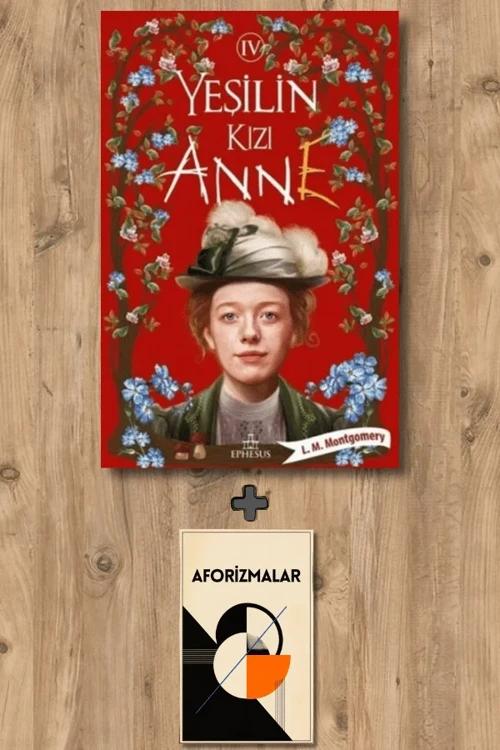 Yeşilin Kızı Anne 4 + Aforizmalar - Lucy Maud Montgomery