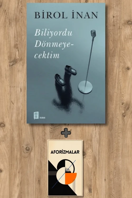 Biliyordu Dönmeyecektim + Aforizmalar - Birol İnan